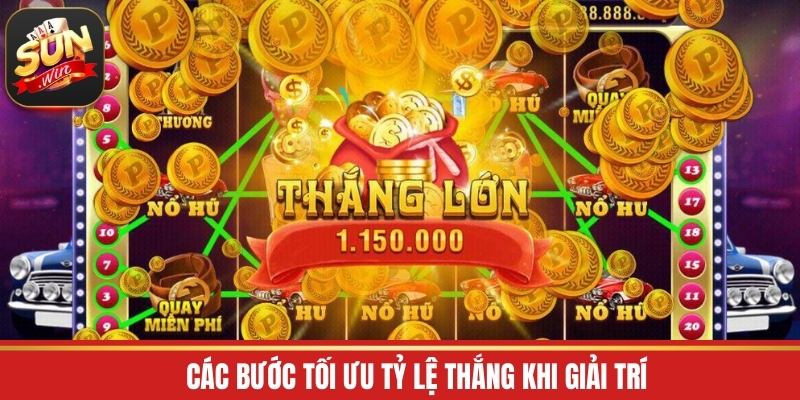 Các bước tối ưu tỷ lệ thắng khi giải trí