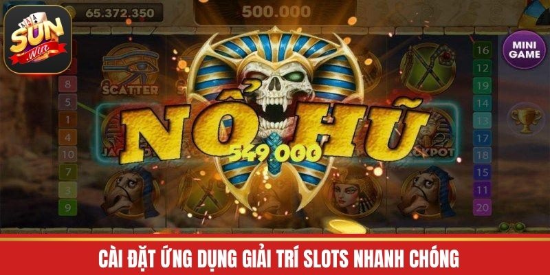 Cài đặt ứng dụng giải trí slots nhanh chóng