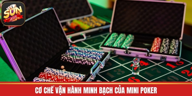 Cơ chế vận hành minh bạch của mini poker
