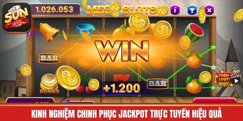 Kinh nghiệm chinh phục jackpot trực tuyến hiệu quả